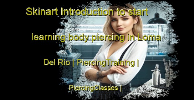 Skinart Introduction to start learning body piercing in Loma Del Rio | PiercingTraining | PiercingClasses | SkinartTraining-Panama